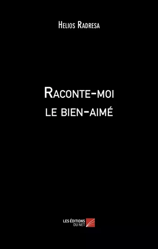 Raconte-moi le bien-aimé - Hélios Radrésa - Les Éditions du Net