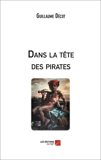 Dans la tête des pirates - Guillaume Décot - Les Éditions du Net