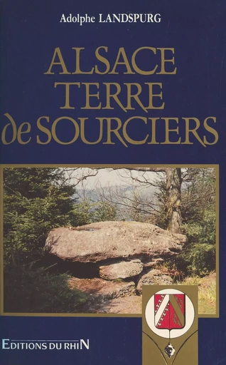 Alsace, terre de sourciers - Adolphe Landspurg - FeniXX réédition numérique