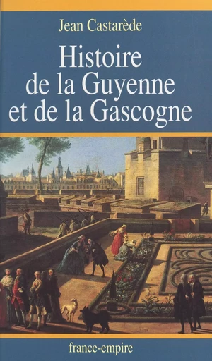 Histoire de la Guyenne et de la Gascogne - Jean Castarède - FeniXX réédition numérique