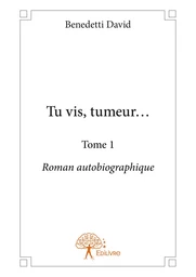 Tu vis, tumeur... - Tome 1