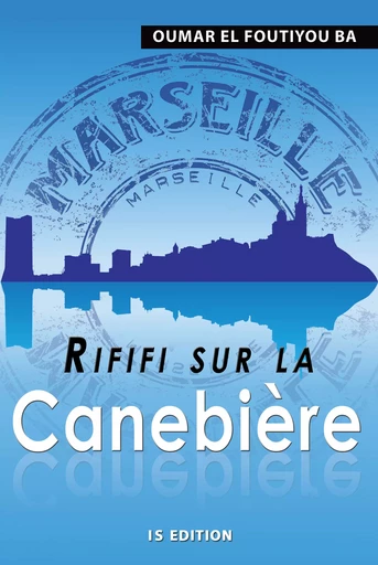 Rififi sur la Canebière - Oumar El Foutiyou Ba - IS Edition