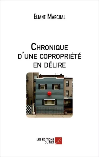 Chronique d'une copropriété en délire - Eliane Marchal - Les Éditions du Net