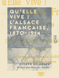 Qu'elle vive ! L'Alsace française, 1870-1914 - Impressions d'un neutre