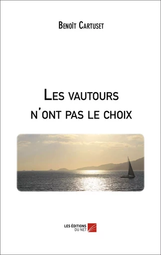 Les vautours n'ont pas le choix - Benoît Cartuset - Les Éditions du Net