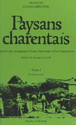 Paysans charentais : histoire des campagnes d'Aunis, Saintonge et bas Angoumois (1)