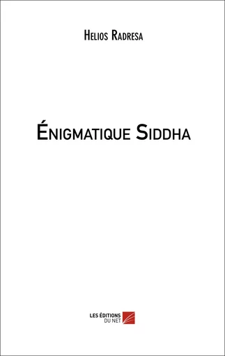 Énigmatique Siddha - Hélios Radrésa - Les Éditions du Net