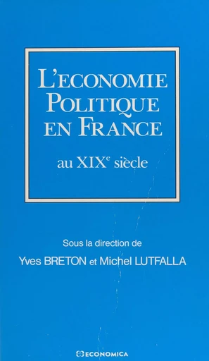 L'économie politique en France au XIXe siècle - Yves Breton - FeniXX réédition numérique