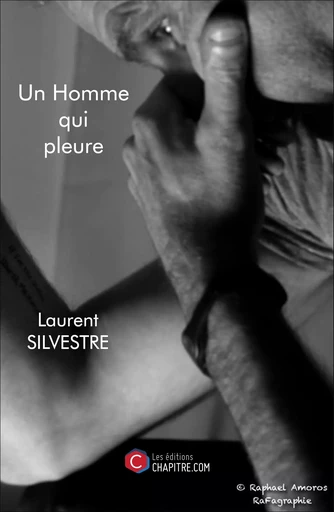 Un Homme qui pleure - Laurent Silvestre - Les Editions Chapitre.com