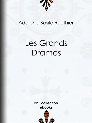 Les Grands Drames - Adolphe-Basile Routhier - BnF collection ebooks