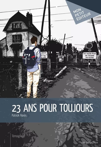 23 ans pour toujours - Patrick Florès - Mon Petit Editeur