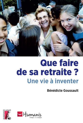 Que faire de sa retraite ? - Bénédicte Goussault - Éditions de l'Atelier