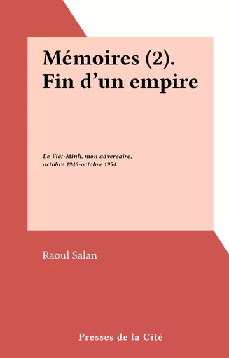 Mémoires (2). Fin d'un empire - Raoul Salan - Presses de la Cité (réédition numérique FeniXX)