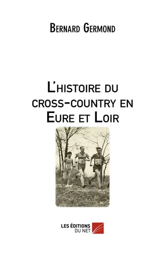 L'histoire du cross-country en Eure et Loir - Bernard Germond - Les Éditions du Net