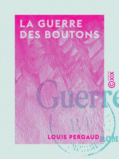 La Guerre des boutons - Louis Pergaud - Collection XIX