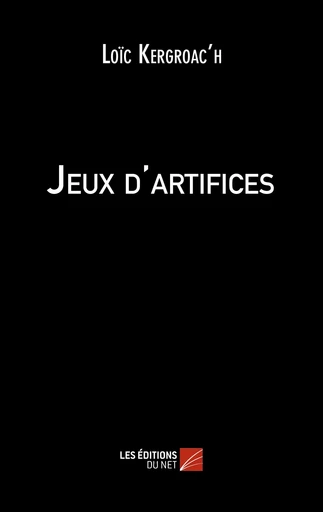 Jeux d'artifices - Loïc Kergroac'h - Les Éditions du Net