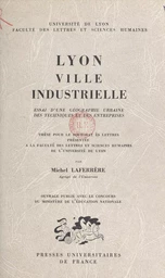 Lyon, ville industrielle. Essai d'une géographie urbaine des techniques et des entreprises