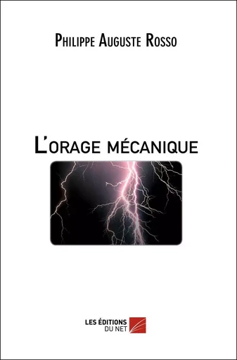 L'orage mécanique - Philippe Auguste Rosso - Les Éditions du Net