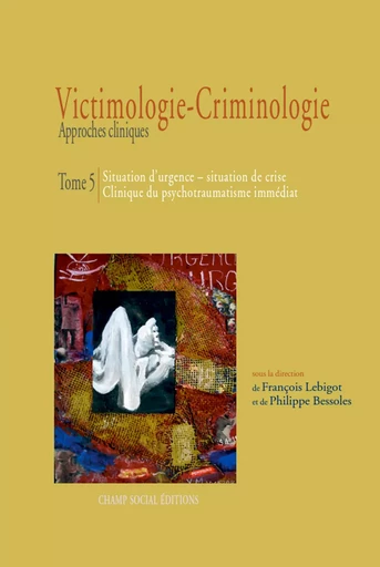 Victimologie-Criminologie Tome 5 - François Lebigot, Philippe Bessoles - Champ social Editions