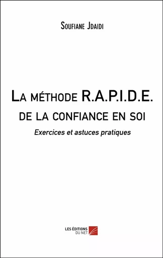 La méthode R.A.P.I.D.E. de la confiance en soi - Soufiane Jdaidi - Les Éditions du Net