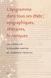 L'épigramme dans tous ses états : épigraphiques, littéraires, historiques