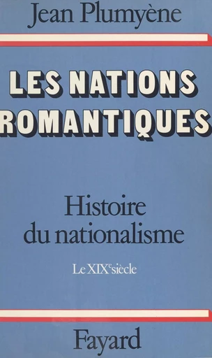 Histoire du nationalisme (1). Les nations romantiques. Le XIXe siècle - Jean Plumyène - (Fayard) réédition numérique FeniXX