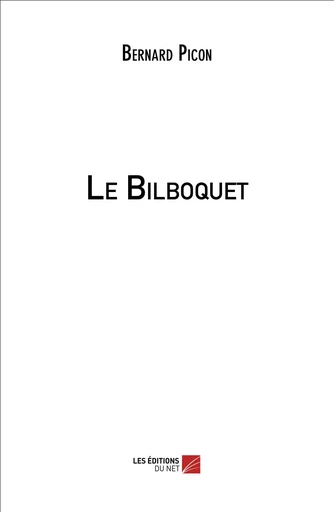 Le Bilboquet - Bernard Picon - Les Éditions du Net