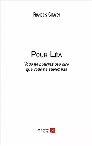 Pour Léa - François Citayen - Les Éditions du Net