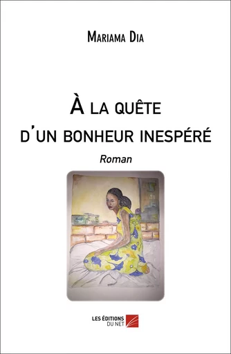 À la quête d'un bonheur inespéré - Mariama Dia - Les Éditions du Net