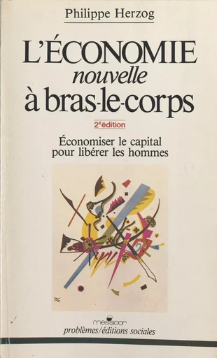 L'économie nouvelle à bras-le-corps : économiser le capital pour libérer les hommes - Philippe Herzog - FeniXX réédition numérique