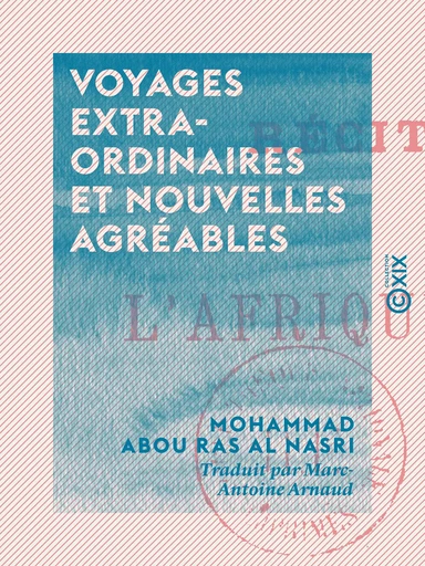 Voyages extraordinaires et nouvelles agréables - Mohammad Abou Ras Al Nasri - Collection XIX