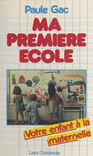 Ma première école : votre enfant à la maternelle - Paule Gac - FeniXX réédition numérique