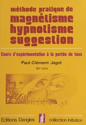 Méthode pratique de magnétisme, hypnotisme, suggestion : cours d'expérimentation à la portée de tous