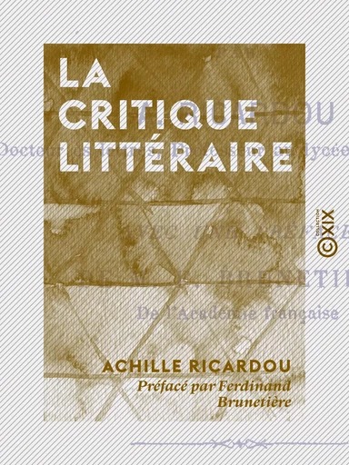 La Critique littéraire - Achille Ricardou, Ferdinand Brunetière - Collection XIX