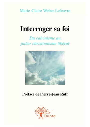 Interroger sa foi - Marie-Claire Weber-Lefeuvre - Editions Edilivre