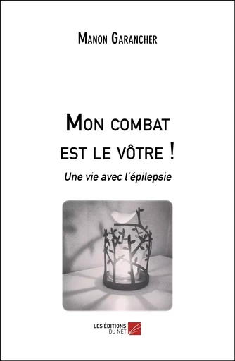 Mon combat est le vôtre ! - Manon Garancher - Les Éditions du Net