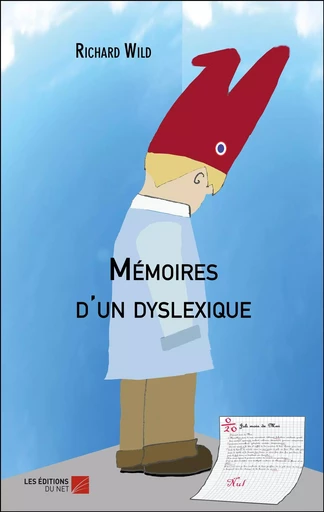 Mémoires d'un dyslexique - Richard Wild - Les Éditions du Net