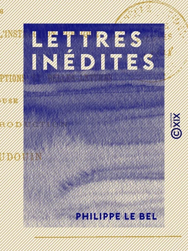 Lettres inédites - Philippe le Bel - Collection XIX