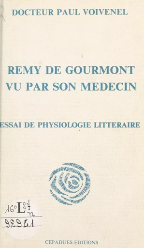 Rémy de Gourmont vu par son médecin : essai de physiologie littéraire - Paul Voivenel - FeniXX réédition numérique