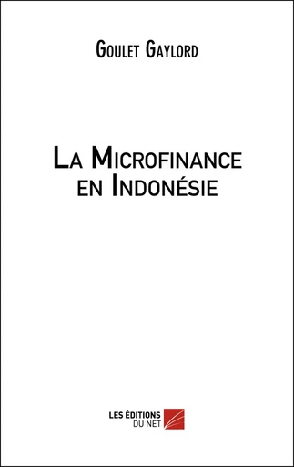 La Microfinance en Indonésie - Goulet Gaylord - Les Éditions du Net