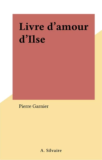 Livre d'amour d'Ilse - Pierre Garnier - FeniXX réédition numérique