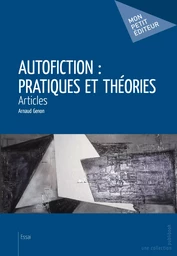 Autofiction : pratiques et théories