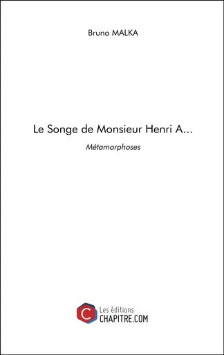 Le Songe de Monsieur Henri A... - Bruno Malka - Les Editions Chapitre.com