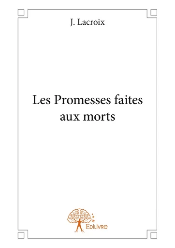 Les Promesses faites aux morts - J. Lacroix - Editions Edilivre