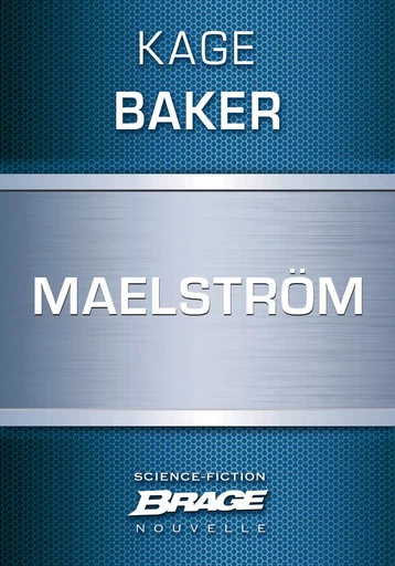 Maelström - Kage Baker - Bragelonne