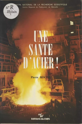 Une santé d'acier - Pierre Roche - CNRS Éditions (réédition numérique FeniXX) 