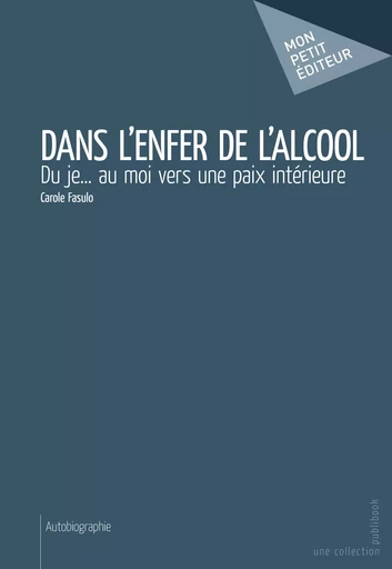 Dans l'enfer de l'alcool - Carole Fasulo - Mon Petit Editeur