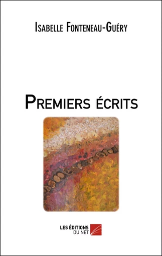 Premiers écrits - Isabelle Fonteneau-Guery - Les Éditions du Net