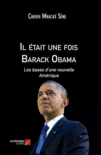 Il était une fois Barack Obama - Cheikh Mbacké Sène - Les Éditions du Net