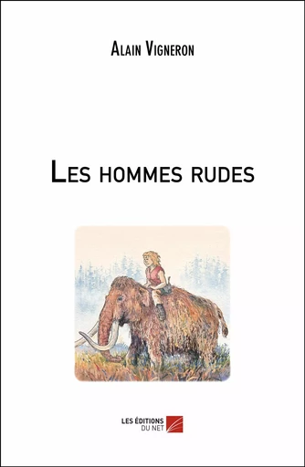 Les hommes rudes - Alain Vigneron - Les Éditions du Net